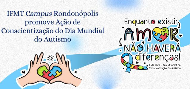 IFMT Campus Rondonópolis realiza Ação de Conscientização pelo Dia Mundial do Autismo